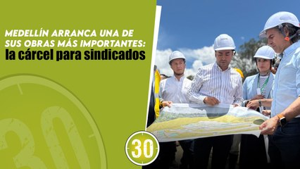 Medellín arranca una de sus obras más importantes: la cárcel para sindicados