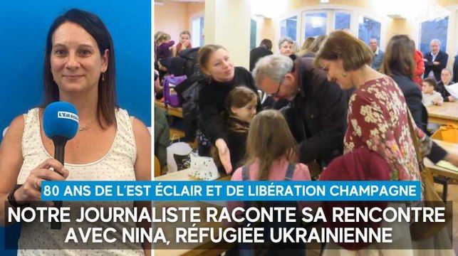 80 ans de L’Est éclair et Libération Champagne : notre journaliste raconte sa rencontre avec Nina, réfugiée ukrainienne
