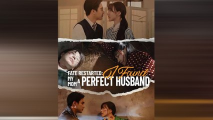 Fate Restarted I Found My Mom A Perfect Husband - Full Movie