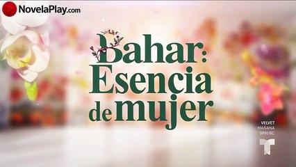 Bahar: Esencia de Mujer - Capítulo 13 Completo 🌸