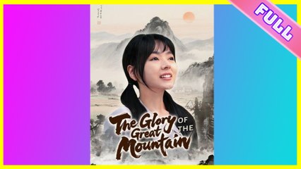 The Glory Of The Great Mountain (English Subtitles) | Full HD Movie 2025 | Hot Chinese Drama