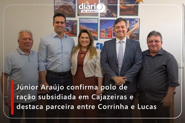 Júnior Araújo confirma polo de ração subsidiada em Cajazeiras e destaca parceira entre Corrinha e Lucas