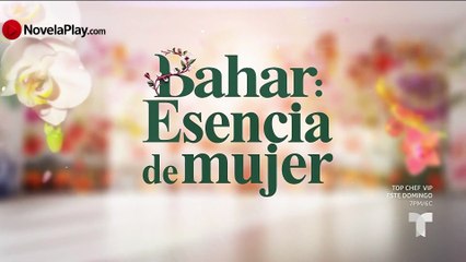 BAHAR: ESENCIA DE MUJER | CAPÍTULO 30 COMPLETO
