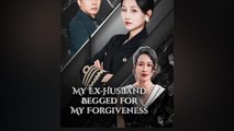 My Ex-Husband Begged for My Forgiveness' Short Drama