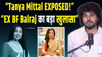 Tanya Mittal का सच लाए सामने Ex-Boyfriend Balraj Singh | चौंकाने वाले खुलासे| Shocking Statement