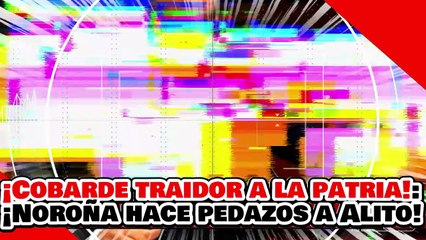 🔥🚨¡COBARDE Y TRAIDOR A LA PATRIA! ¡NOROÑA HACE PEDAZOS al NARKO PORRO “ALITO” MORENO tras ATACARLO!