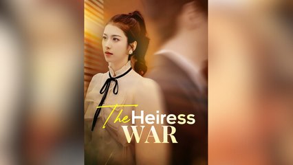 The Heiress War Full Movies - HerSceneDaily