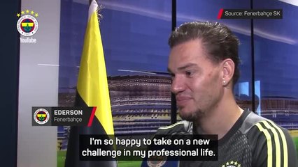 Ederson excited for new challenge with Fenerbahçe
