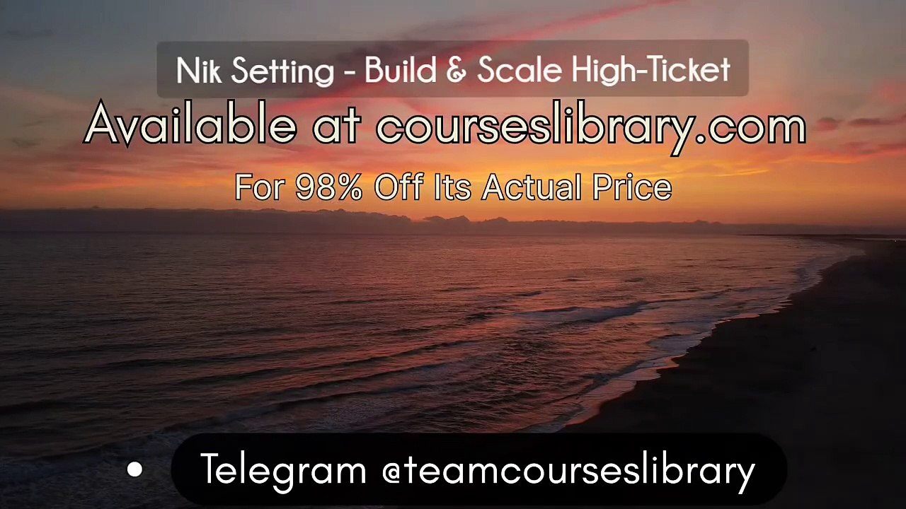 (courseslibrary.com)Nik Setting - Build & Scale High-Ticket