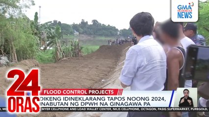 Dikeng idineklarang tapos noong 2024, inabutan ng DPWH na ginagawa pa | 24 Oras