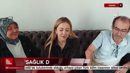 ABD'de tutukevinde olduğu ortaya çıkan Türk bilim insanının ailesi sevinçli