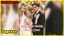 Substitute Bride, Sweet Love - Full Movie