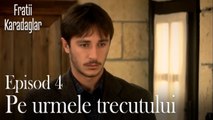 Pe urmele trecutului-Fratii Episod 4