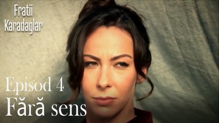 Fără sens?-Fratii Episod 4