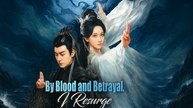 By Blood and Betrayal I Resurge Chinese Drama