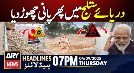 India Releases Water into Sutlej River Again || ARY News 7 PM Headlines || 4th SEP 2025