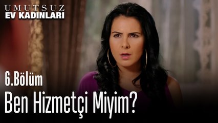 Ben Hizmetçi Miyim - Umutsuz Ev Kadınları 6. Bölüm
