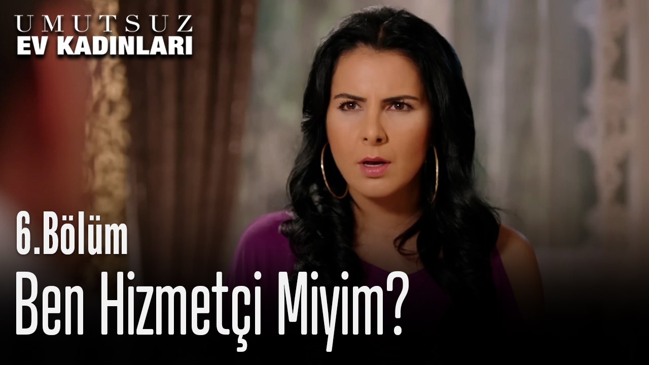 Ben Hizmetçi Miyim - Umutsuz Ev Kadınları 6. Bölüm