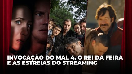 Invocação do Mal 4, O Rei da Feira e as estreias do streaming | Agenda Cultural