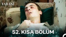 Yabani 52. Kısa Bölüm