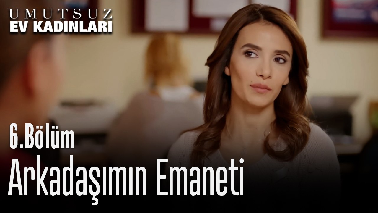Arkadaşımın Emaneti - Umutsuz Ev Kadınları 6. Bölüm
