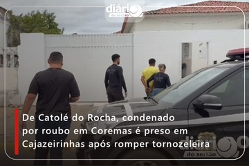 De Catolé do Rocha, condenado por roubo em Coremas é preso em Cajazeirinhas após romper tornozeleira