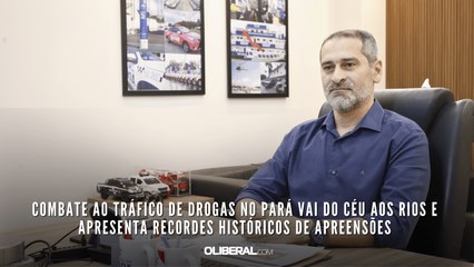 Combate ao tráfico de drogas no Pará vai do céu aos rios e apresenta recordes históricos de apreensões