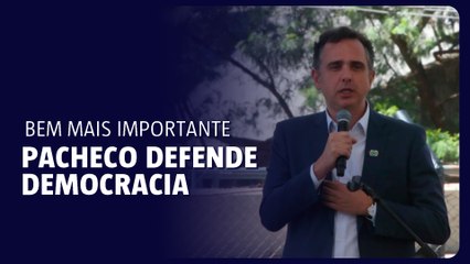 Pacheco defende democracia e diz que ela é o bem mais importante do país