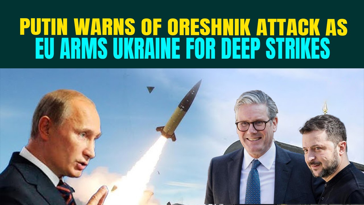 Putin To Hit Ukraine With Deadly Oreshniks? EU Promises To Send Long-Range Missiles To Ukraine
