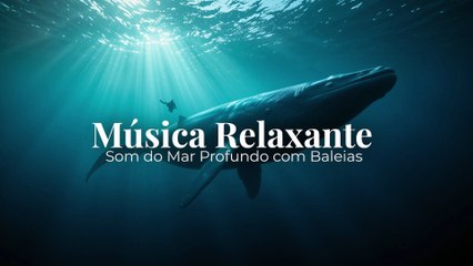 Música Relaxante | Som do Mar Profundo com Baleias