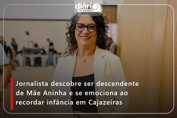 Jornalista descobre ser descendente de Mãe Aninha e se emociona ao recordar infância em Cajazeiras