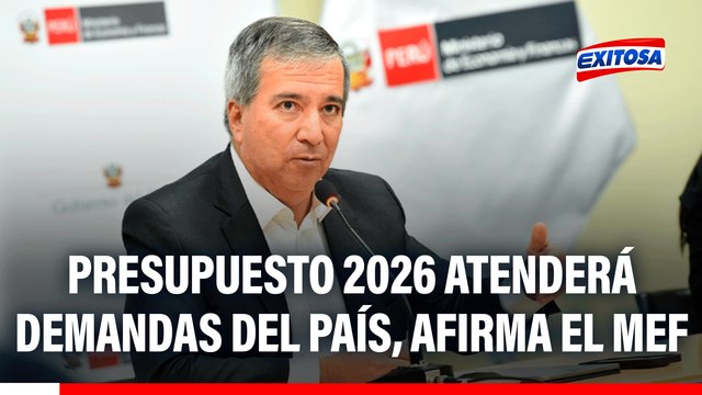 Presupuesto 2026 atenderá las principales demandas que tiene el país , afirma el MEF