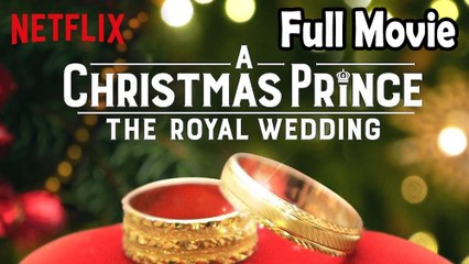 A Christmas Prince The Royal Wedding (2018) Full Movie HD