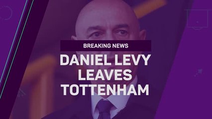Breaking News - Daniel Levy leaves Tottenham