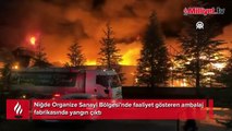 Niğde'de ambalaj farikasında yangın! Ekipler müdahale ediyor