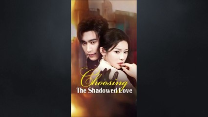 Choosing the shadowed love chinese drama - HerSceneDaily