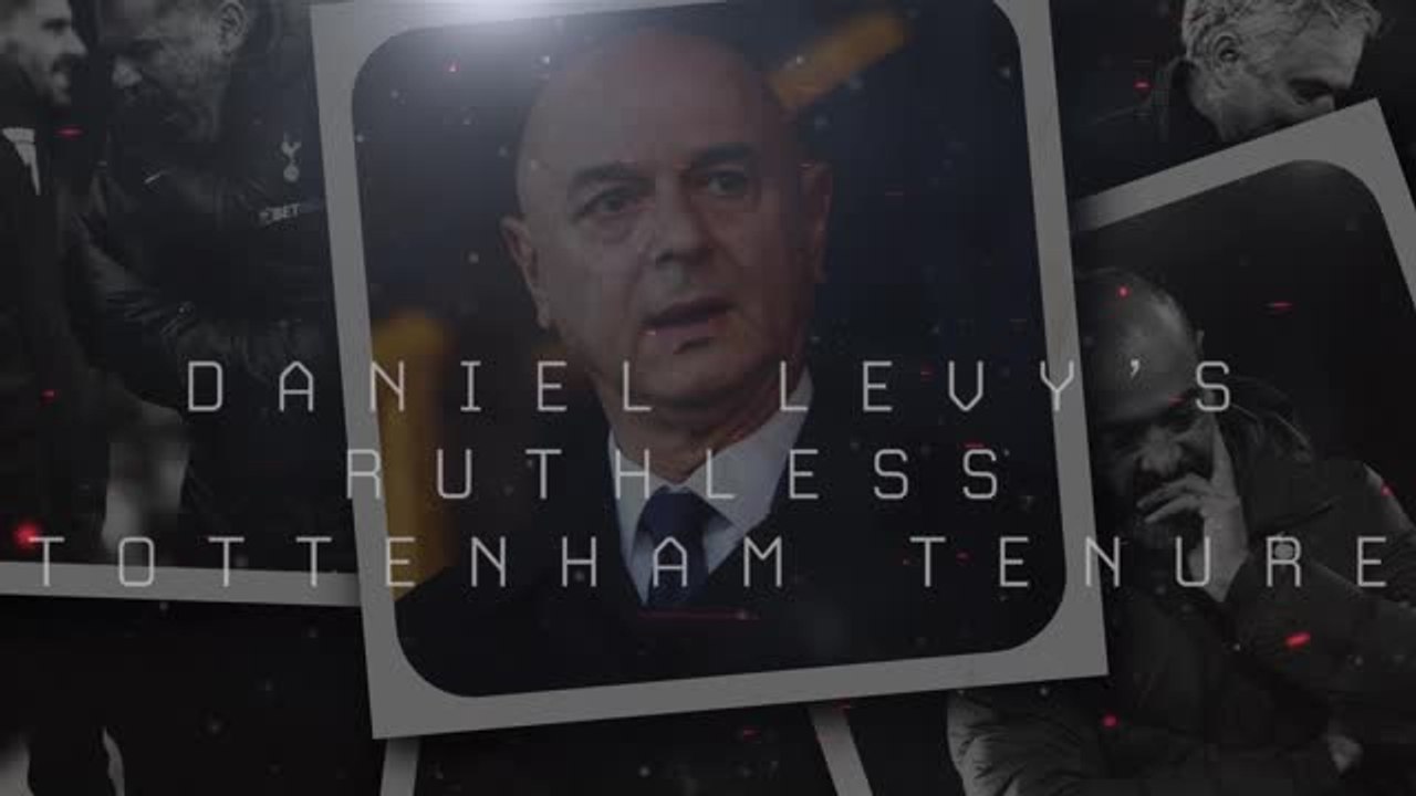 Daniel Levy's Ruthless Tottenham Tenure