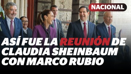 Sheinbaum califica de “cordial y productiva” reunión con Marco Rubio | Reporte Indigo