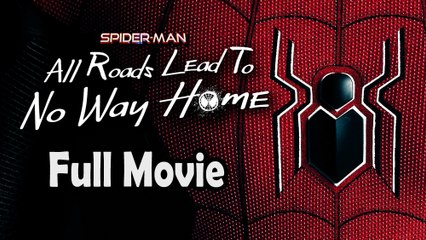 Spider-Man All Roads Lead to No Way Home (2022) Full Movie HD