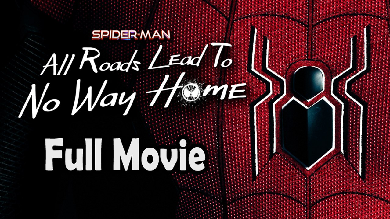 Spider-Man All Roads Lead to No Way Home (2022) Full Movie HD