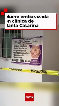 Fiscalía de Nuevo León investiga clínica tras muerte de mujer embarazada en Santa Catarina