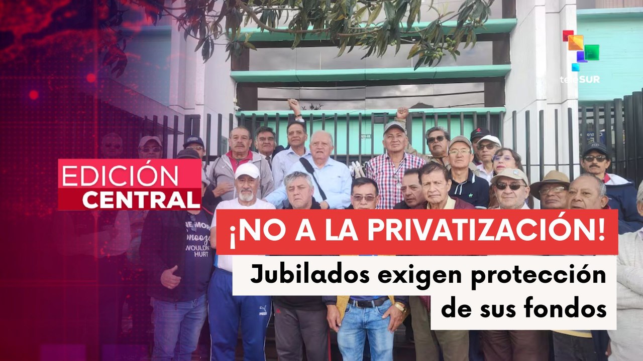 Jubilados ecuatorianos alzan la voz contra privatización de sus pensiones