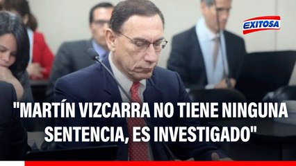 Vocera de Perú Primero: "Martín Vizcarra no tiene ninguna sentencia, es investigado"