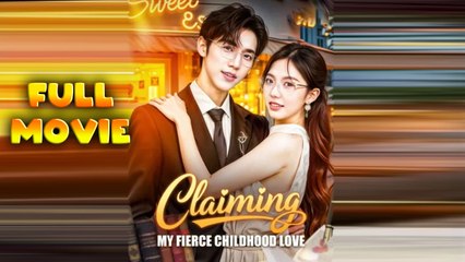 Claiming My Fierce Childhood Love Full Movie