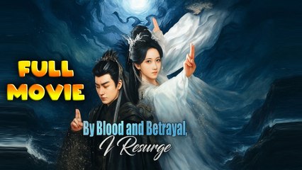 By Blood and Betrayal, I Resurge Full Movie