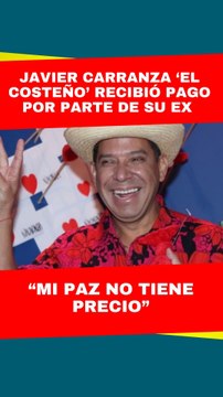 Javier Carranza ‘El Costeño’ rompió el silencio tras recibir un pago por parte de su ex