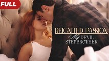 Reignited Passion My Devil Stepbrother - Full Movie