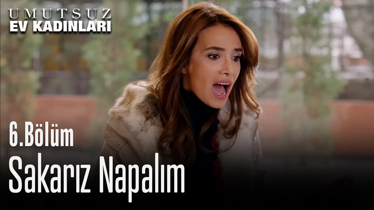 Sakarız Napalım - Umutsuz Ev Kadınları 6. Bölüm