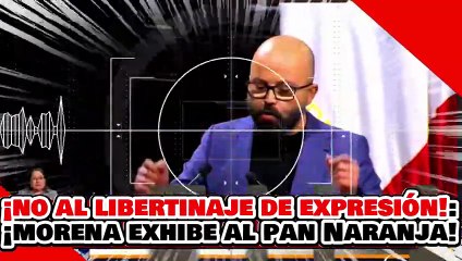 🔥🚨¡LA PATRIA ESTA SOBRE EL LIBERTINAJE DE EXPRESIÓN! ¡MORENA DESENMASCARA al PAN NARANJA!