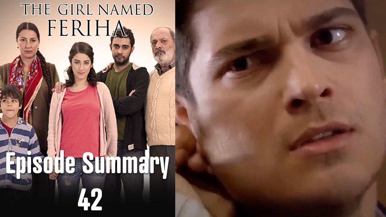 The Girl Named Feriha - Episode Summary 42